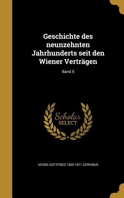 Geschichte des neunzehnten Jahrhunderts seit den Wiener Verträgen; Band 5