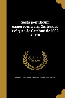 Couverture_Gesta pontificum cameracensium. Gestes des évêques de Cambrai de 1092 à 1138