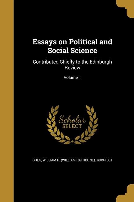 Essays on Political and Social Science: Contributed Chiefly to the Edinburgh Review; Volume 1