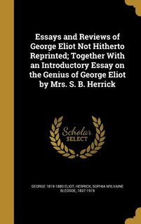 Front cover_Essays and Reviews of George Eliot Not Hitherto Reprinted; Together With an Introductory Essay on the Genius of George Eliot by Mrs. S. B. Herrick