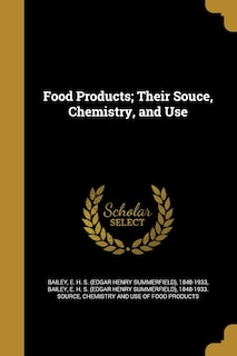 Front cover_Food Products; Their Souce, Chemistry, and Use