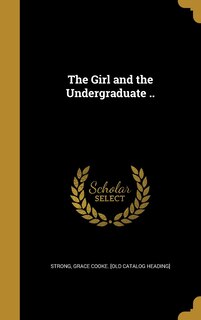 Front cover_The Girl and the Undergraduate ..