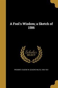 Front cover_A Fool's Wisdom; a Sketch of 1586