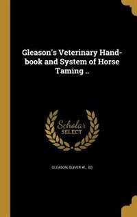 Front cover_Gleason's Veterinary Hand-book and System of Horse Taming ..