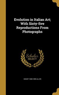 Front cover_Evolution in Italian Art; With Sixty-five Reproductions From Photographs