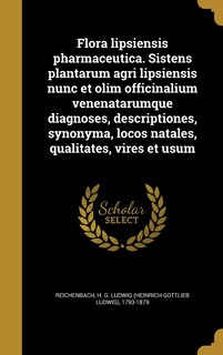 Front cover_Flora lipsiensis pharmaceutica. Sistens plantarum agri lipsiensis nunc et olim officinalium venenatarumque diagnoses, descriptiones, synonyma, locos natales, qualitates, vires et usum