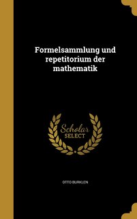 Formelsammlung und repetitorium der mathematik
