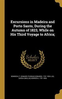 Front cover_Excursions in Madeira and Porto Santo, During the Autumn of 1823, While on His Third Voyage to Africa;