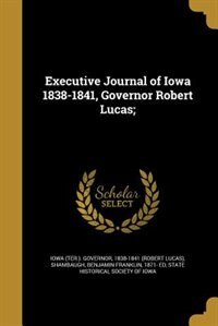 Couverture_Executive Journal of Iowa 1838-1841, Governor Robert Lucas;
