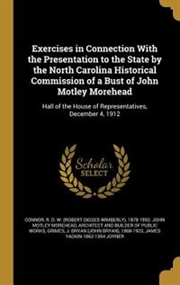 Couverture_Exercises in Connection With the Presentation to the State by the North Carolina Historical Commission of a Bust of John Motley Morehead