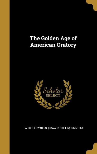 The Golden Age of American Oratory