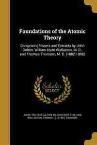 Foundations of the Atomic Theory de John 1766-1844 Dalton