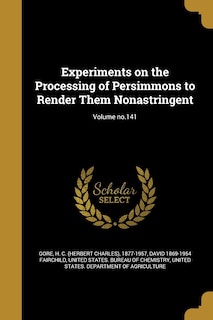 Front cover_Experiments on the Processing of Persimmons to Render Them Nonastringent; Volume no.141