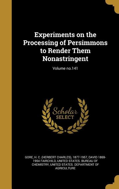 Front cover_Experiments on the Processing of Persimmons to Render Them Nonastringent; Volume no.141