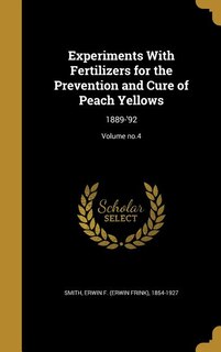 Experiments With Fertilizers for the Prevention and Cure of Peach Yellows: 1889-'92; Volume no.4