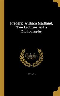 Front cover_Frederic William Maitland, Two Lectures and a Bibliography