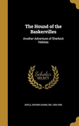 The Hound of the Baskervilles: Another Adventure of Sherlock Holmes