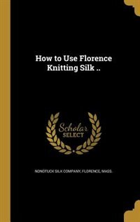 How to Use Florence Knitting Silk ..