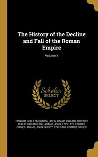 The History of the Decline and Fall of the Roman Empire; Volume 4