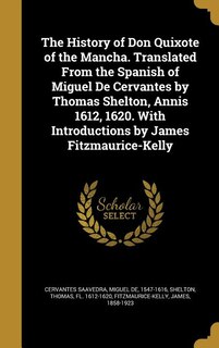 Front cover_The History of Don Quixote of the Mancha. Translated From the Spanish of Miguel De Cervantes by Thomas Shelton, Annis 1612, 1620. With Introductions by James Fitzmaurice-Kelly