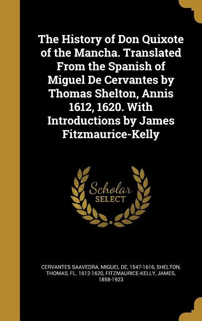 Front cover_The History of Don Quixote of the Mancha. Translated From the Spanish of Miguel De Cervantes by Thomas Shelton, Annis 1612, 1620. With Introductions by James Fitzmaurice-Kelly