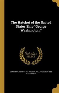 Front cover_The Hatchet of the United States Ship George Washington,