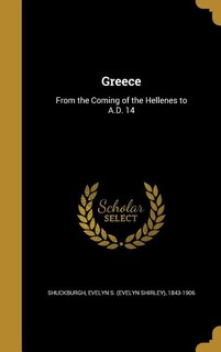 Greece: From the Coming of the Hellenes to A.D. 14