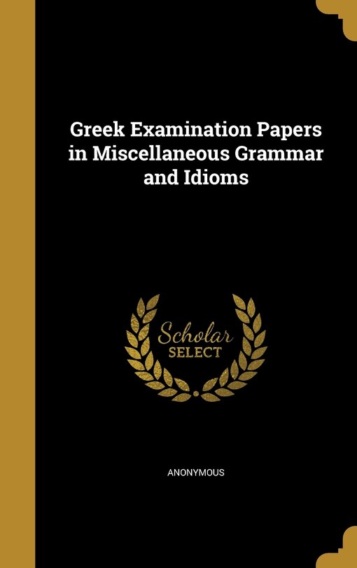 Couverture_Greek Examination Papers in Miscellaneous Grammar and Idioms
