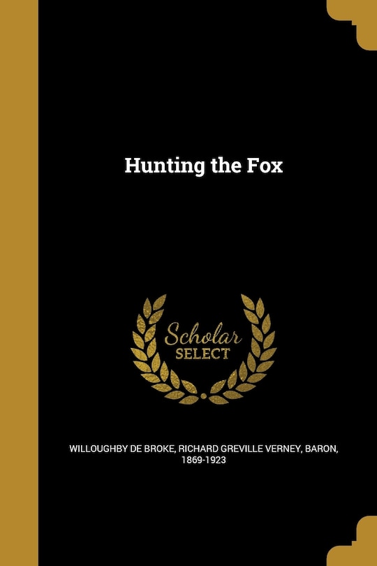 Hunting The Fox (Classic Reprint) By Lord Willoughby De Broke (2015