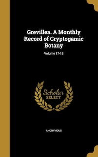 Front cover_Grevillea. A Monthly Record of Cryptogamic Botany; Volume 17-18