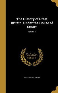 The History of Great Britain, Under the House of Stuart; Volume 1
