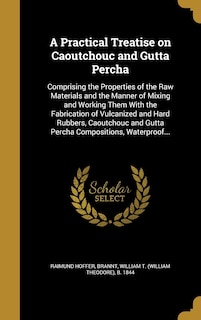 Front cover_A Practical Treatise on Caoutchouc and Gutta Percha