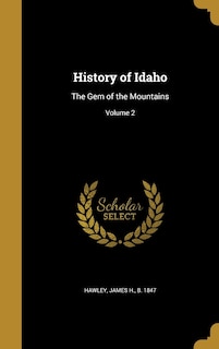 History of Idaho: The Gem of the Mountains; Volume 2