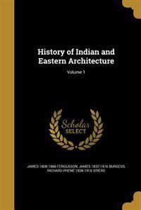 History of Indian and Eastern Architecture; Volume 1