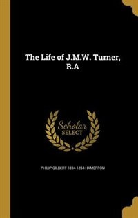 The Life of J.M.W. Turner, R.A