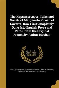 Front cover_The Heptameron; or, Tales and Novels of Marguerite, Queen of Navarre, Now First Completely Done Into English Prose and Verse From the Original French by Arthur Machen