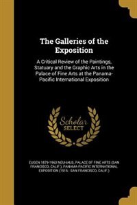 The Galleries of the Exposition: A Critical Review of the Paintings, Statuary and the Graphic Arts in the Palace of Fine Arts at the