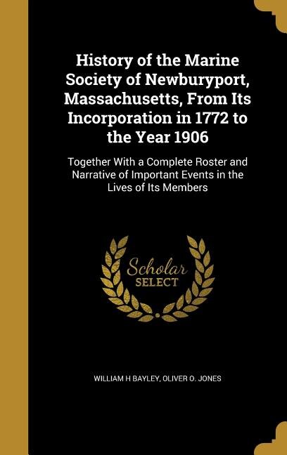 Front cover_History of the Marine Society of Newburyport, Massachusetts, From Its Incorporation in 1772 to the Year 1906