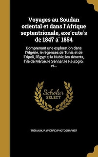 Front cover_Voyages au Soudan oriental et dans l'Afrique septentrionale, exe?cute?s de 1847 a` 1854