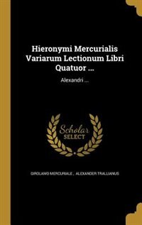 Couverture_Hieronymi Mercurialis Variarum Lectionum Libri Quatuor ...