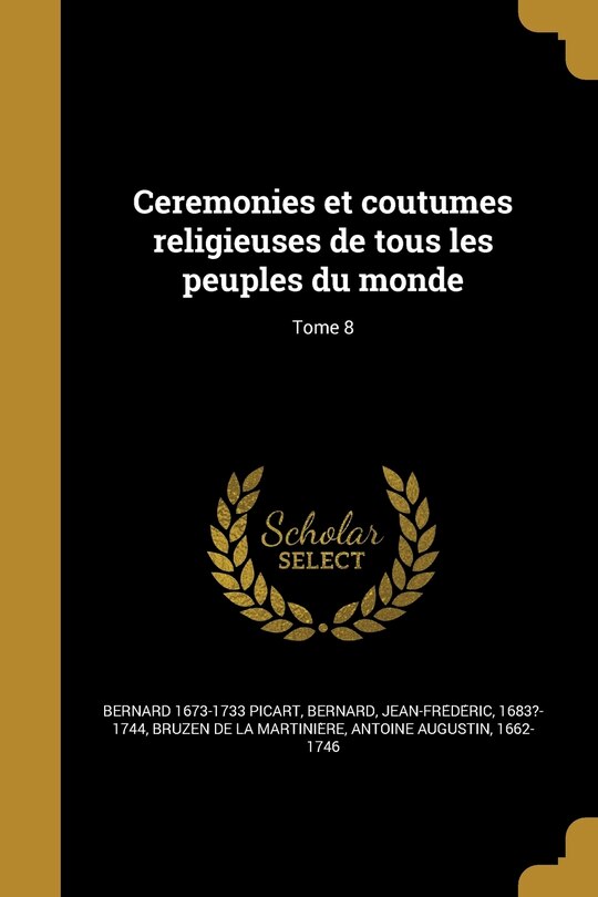 Couverture_Ceremonies et coutumes religieuses de tous les peuples du monde; Tome 8