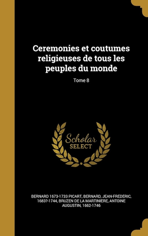 Ceremonies et coutumes religieuses de tous les peuples du monde; Tome 8