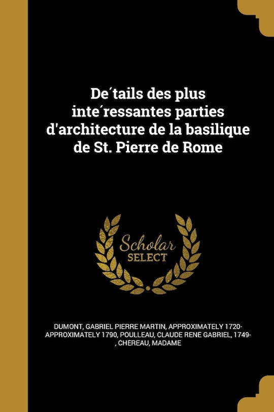 Détails des plus intéressantes parties d'architecture de la basilique de St. Pierre de Rome