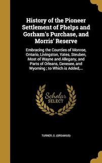 Front cover_History of the Pioneer Settlement of Phelps and Gorham's Purchase, and Morris' Reserve