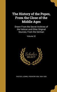 The History of the Popes, From the Close of the Middle Ages: Drawn From the Secret Archives of the Vatican and Other Original Sources; From the German; Volume 32