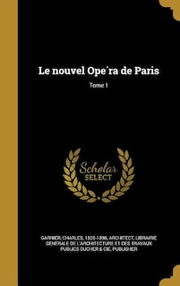 Le nouvel Ope?ra de Paris; Tome 1