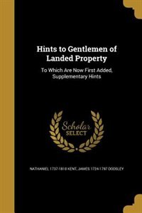 Hints to Gentlemen of Landed Property: To Which Are Now First Added, Supplementary Hints