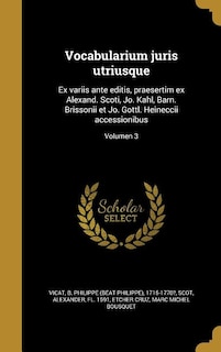 Vocabularium juris utriusque: Ex variis ante editis, praesertim ex Alexand. Scoti, Jo. Kahl, Barn. Brissonii et Jo. Gottl. Heinec