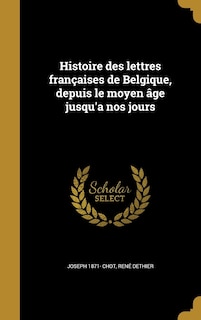 Front cover_Histoire des lettres françaises de Belgique, depuis le moyen âge jusqu'a nos jours
