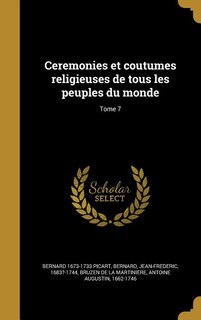 Couverture_Ceremonies et coutumes religieuses de tous les peuples du monde; Tome 7